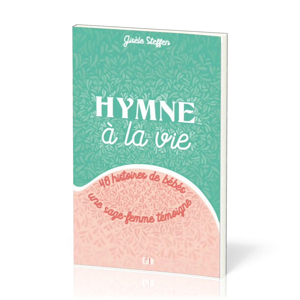 HYMNE A LA VIE - 40 HISTOIRES DE BEBES