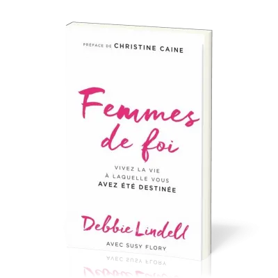 FEMMES DE FOI - VIVEZ LA VIE A LAQUELLE VOUS AVEZ ETE DESTINEE