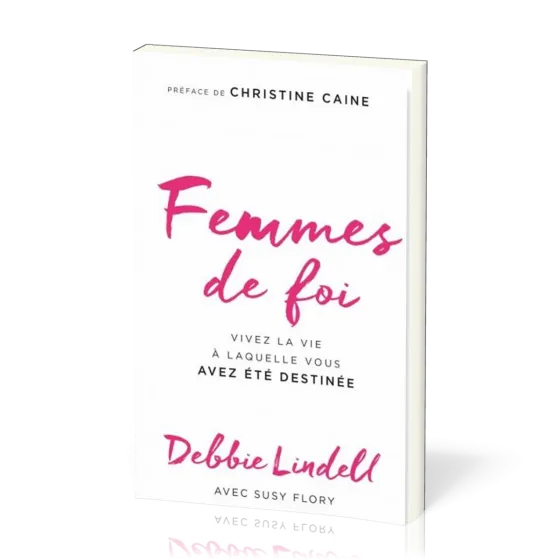 FEMMES DE FOI - VIVEZ LA VIE A LAQUELLE VOUS AVEZ ETE DESTINEE