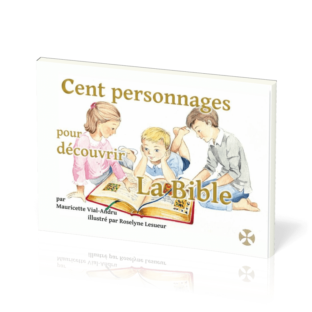 CENT PERSONNAGES POUR DECOUVRIR LA BIBLE