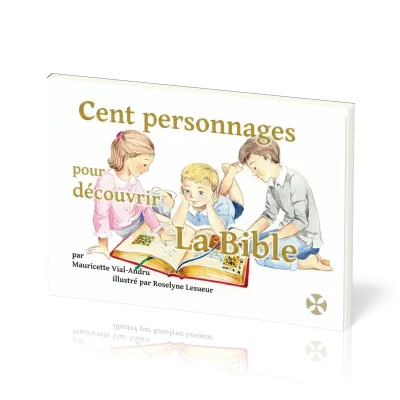 CENT PERSONNAGES POUR DECOUVRIR LA BIBLE