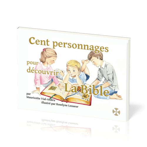 CENT PERSONNAGES POUR DECOUVRIR LA BIBLE