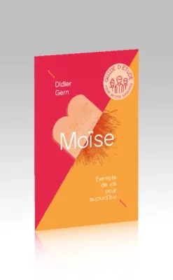 MOISE - EXEMPLE DE VIE POUR AUJOURD'HUI - GUIDE D'ETUDE GROUPE
