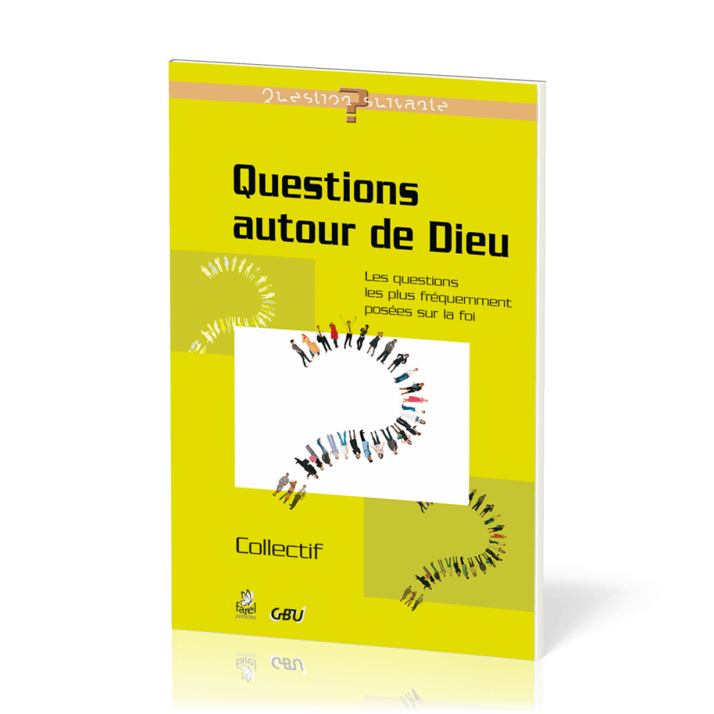 QUESTIONS AUTOUR DE DIEU - QUESTIONS LES PLUS FREQUEMMENT POSEES SUR LA FOI