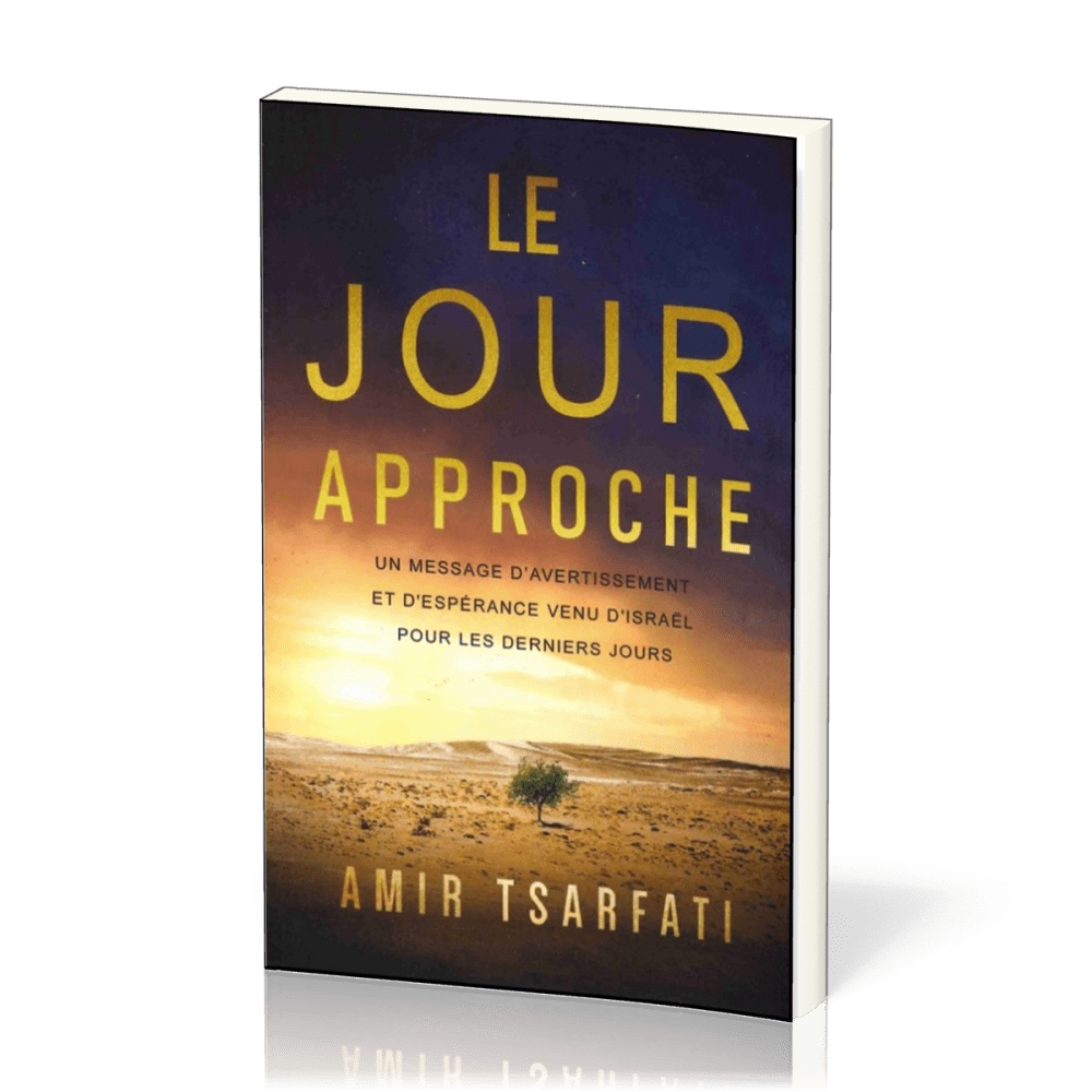 JOUR APPROCHE (LE) - UN MESSAGE D'AVERTISSEMENT ET D'ESPERANCE VENU D'ISRAEL POUR LES DERNIERS JOURS