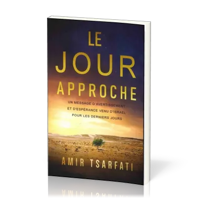 JOUR APPROCHE (LE) - UN MESSAGE D'AVERTISSEMENT ET D'ESPERANCE VENU D'ISRAEL POUR LES DERNIERS JOURS