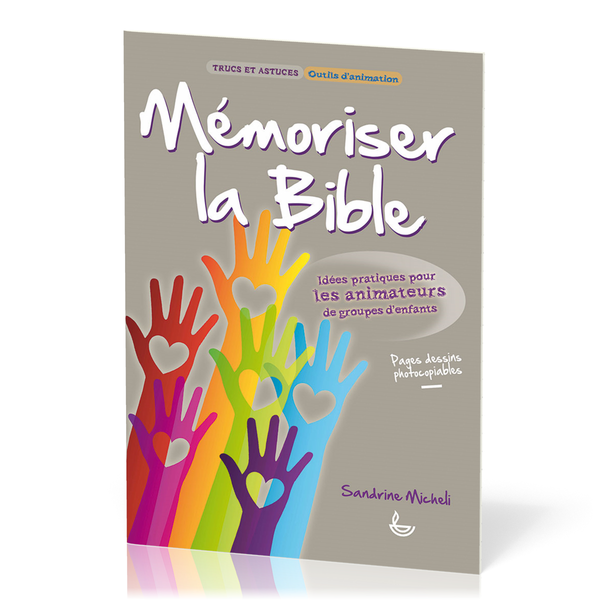 MEMORISER LA BIBLE - IDEES PRATIQUES POUR LES ANIMATEURS DE GROUPES D'ENFANTS