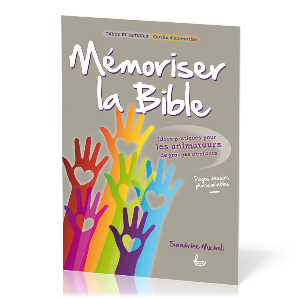 MEMORISER LA BIBLE - IDEES PRATIQUES POUR LES ANIMATEURS DE GROUPES D'ENFANTS