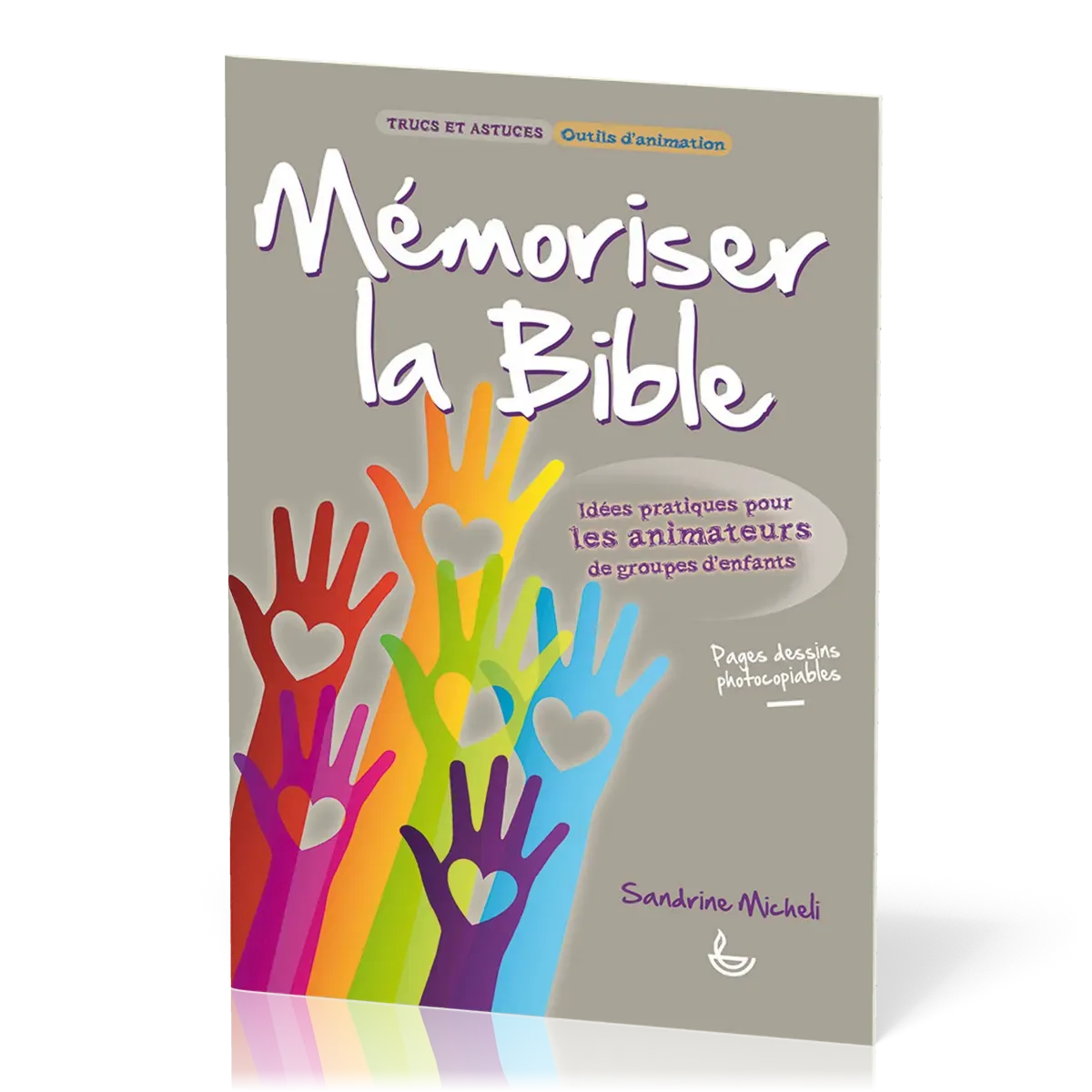 MEMORISER LA BIBLE - IDEES PRATIQUES POUR LES ANIMATEURS DE GROUPES D'ENFANTS