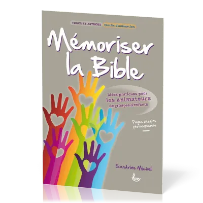 MEMORISER LA BIBLE - IDEES PRATIQUES POUR LES ANIMATEURS DE GROUPES D'ENFANTS