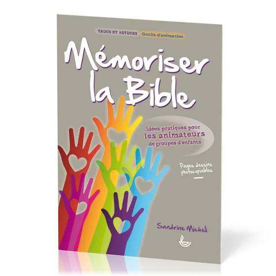 MEMORISER LA BIBLE - IDEES PRATIQUES POUR LES ANIMATEURS DE GROUPES D'ENFANTS