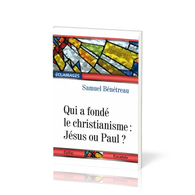 QUI A FONDE LE CHRISTIANISME : JESUS OU PAUL ?