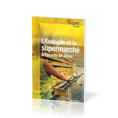 EVANGILE ET LE SUPERMARCHE (L') - A L'ECOUTE DE JESUS