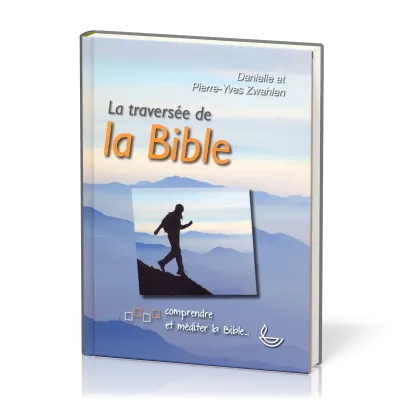 TRAVERSEE DE LA BIBLE - COMPRENDRE ET MEDITER LA BIBLE