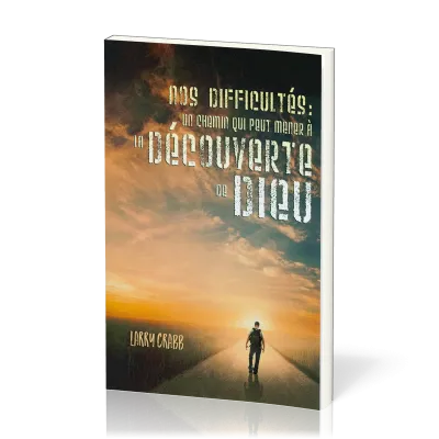 NOS DIFFICULTES UN CHEMIN QUI PEUT MENER A LA DECOUVERTE DE DIEU