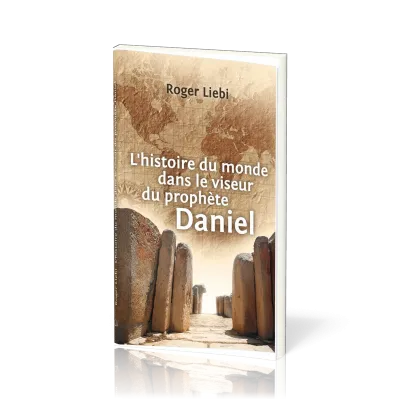 HISTOIRE DU MONDE DANS LE VISEUR DU PROPHETE DANIEL (L')
