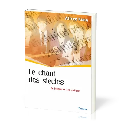 CHANT DES SIECLES (LE) - DE L'ORIGINE DE NOS CANTIQUES