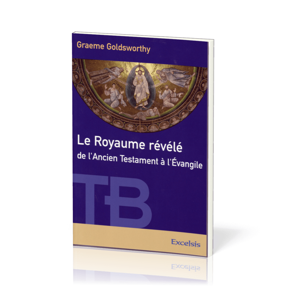 ROYAUME REVELE DE L'ANCIEN TESTAMENT A L'EVANGILE (LE)