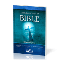 COMPAGNON DE LA BIBLE (LE) : DECOUVRIR JESUS - VOL. 1