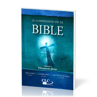 COMPAGNON DE LA BIBLE (LE) : DECOUVRIR JESUS - VOL. 1
