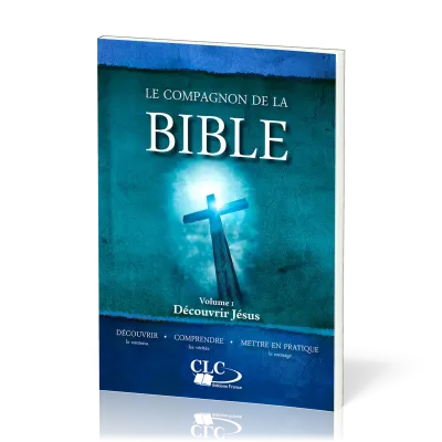 COMPAGNON DE LA BIBLE (LE) : DECOUVRIR JESUS - VOL. 1