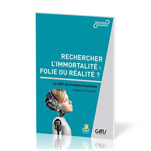 RECHERCHER L'IMMORTALITE : FOLIE OU REALITE - LE DEFI DU TRANSHUMANISME