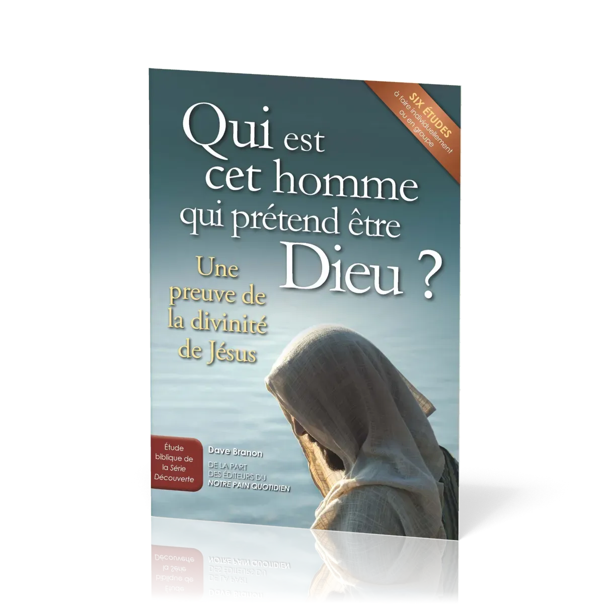 QUI EST CET HOMME QUI PRETEND ETRE DIEU? - UNE PREUVE DE LA DIVINITE DE JESUS