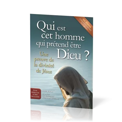 QUI EST CET HOMME QUI PRETEND ETRE DIEU? - UNE PREUVE DE LA DIVINITE DE JESUS