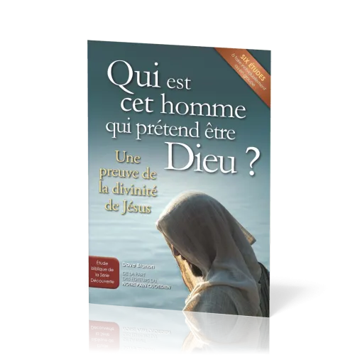 QUI EST CET HOMME QUI PRETEND ETRE DIEU? - UNE PREUVE DE LA DIVINITE DE JESUS