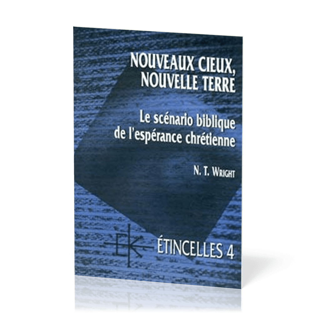 NOUVEAUX CIEUX NOUVELLE TERRE LE SCENARIO BIBLIQUE DE L'ESPERANCE CHRETIENNE-ETINCELLES 4