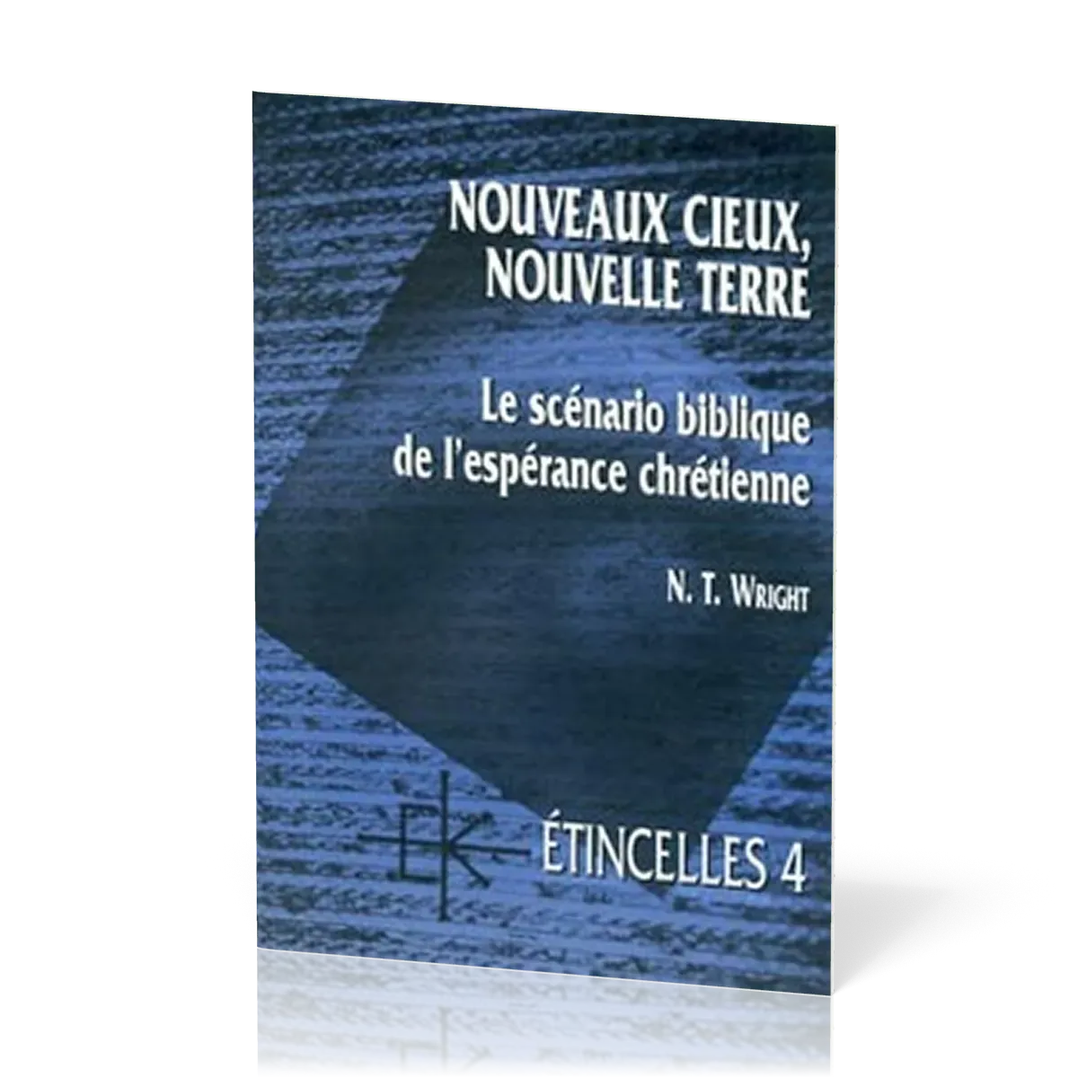 NOUVEAUX CIEUX NOUVELLE TERRE LE SCENARIO BIBLIQUE DE L'ESPERANCE CHRETIENNE-ETINCELLES 4