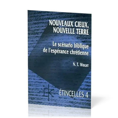NOUVEAUX CIEUX NOUVELLE TERRE LE SCENARIO BIBLIQUE DE L'ESPERANCE CHRETIENNE-ETINCELLES 4