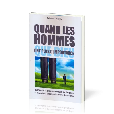 QUAND LES HOMMES ONT PLUS D'IMPORTANCE QUE DIEU - SURMONTER LA PRESSION EXERCEE PAR LES PAIRS, LA DE