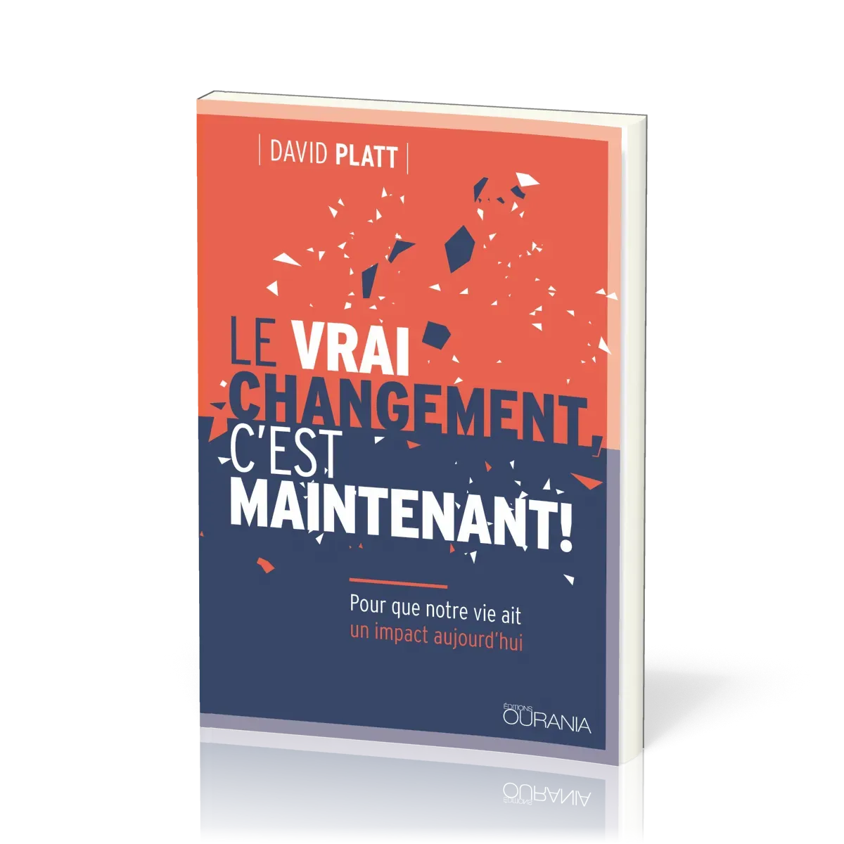 VRAI CHANGEMENT C'EST MAINTENANT (LE) - POUR QUE NOTRE VIE AIT UN IMPACT AUJOURD'HUI