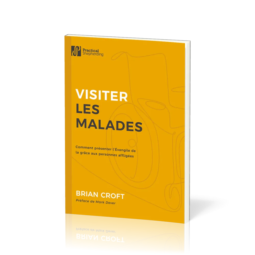 VISITER LES MALADES - COMMENT PRESENTER L'EVANGILE DE LA GRACE AUX PERSONNES AFFLIGEES