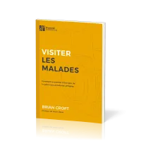 VISITER LES MALADES - COMMENT PRESENTER L'EVANGILE DE LA GRACE AUX PERSONNES AFFLIGEES