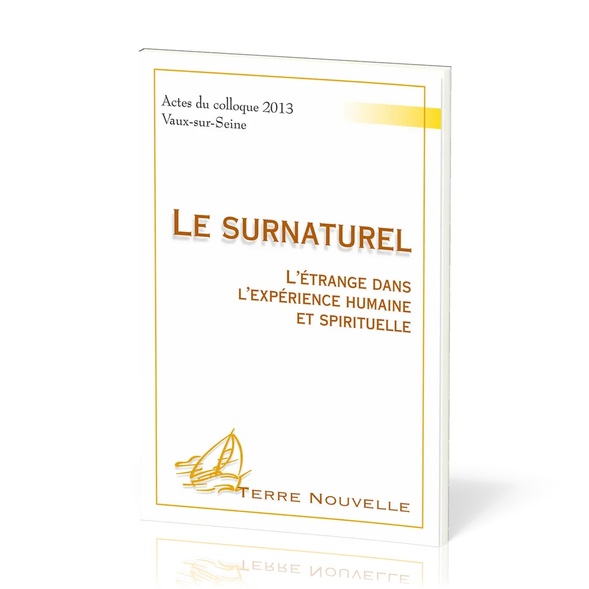 SURNATUREL (LE) - L'ETRANGE DANS L'EXPERIENCE HUMAINE ET SPIRITUELLE