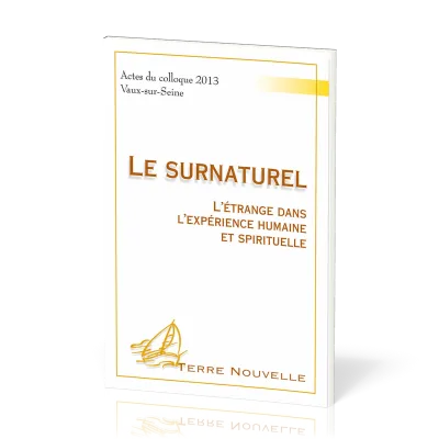 SURNATUREL (LE) - L'ETRANGE DANS L'EXPERIENCE HUMAINE ET SPIRITUELLE
