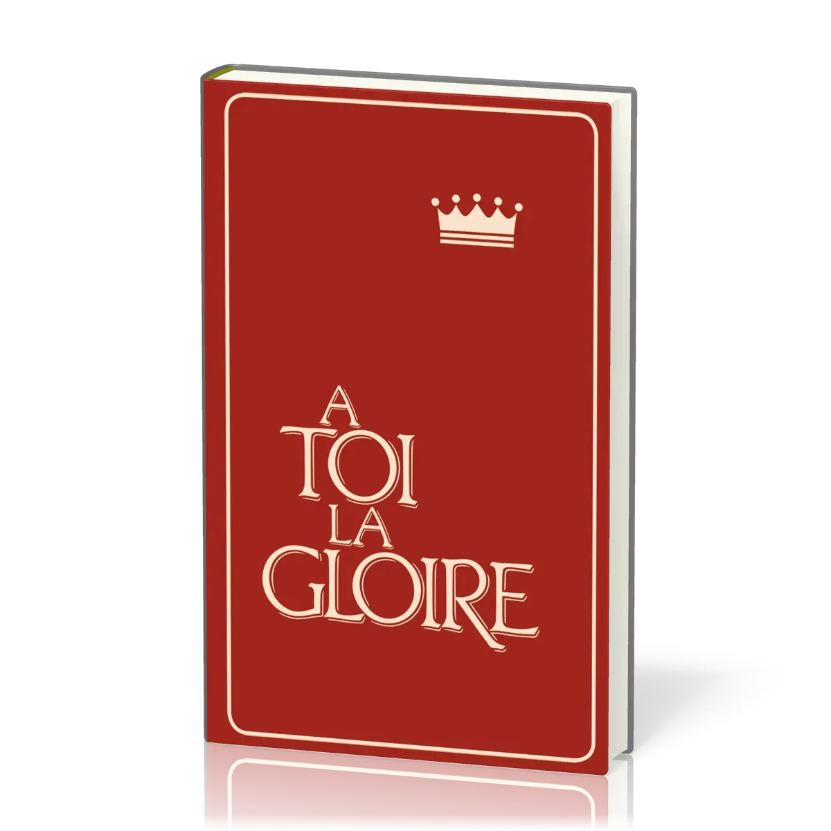 A TOI LA GLOIRE - RECUEIL COUVERTURE RIGIDE ROUGE