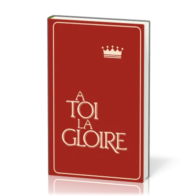 A TOI LA GLOIRE - RECUEIL COUVERTURE RIGIDE ROUGE