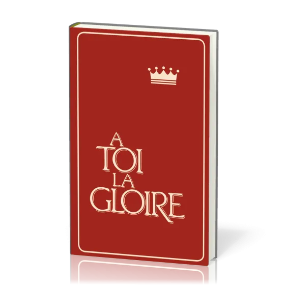 A TOI LA GLOIRE - RECUEIL COUVERTURE RIGIDE ROUGE