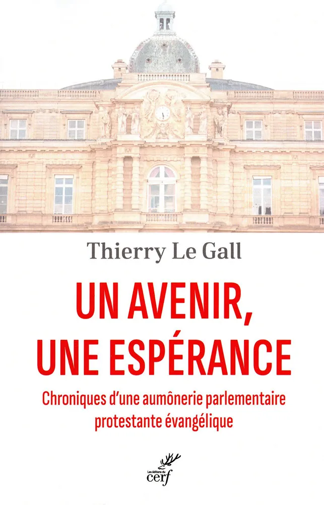 UN AVENIR UNE ESPERANCE - CHRONIQUES D'UNE AUMONERIE PARLEMENTAIRE PROTESTANTE EVANGELIQUE