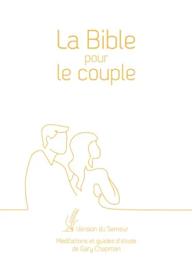 BIBLE POUR LE COUPLE SEMEUR 2015 SOUPLE BLANCHE TRANCHE DOREE - MEDITATIONS ET GUIDE D'ETUDES DE GAR