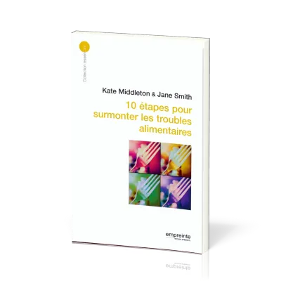 10 ETAPES POUR SURMONTER LES TROUBLES ALIMENTAIRES