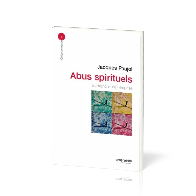 ABUS SPIRITUELS - S'AFFRANCHIR DE L'EMPRISE