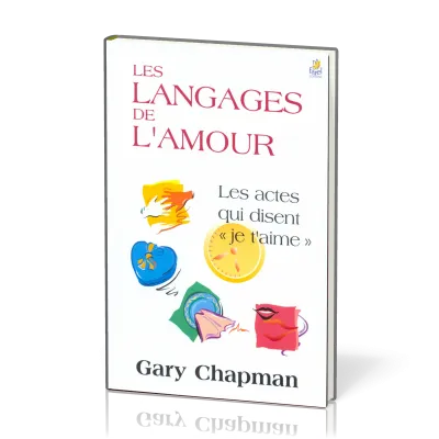 LANGAGES DE L'AMOUR (LES) - LES ACTES QUI DISENT JE T'AIME