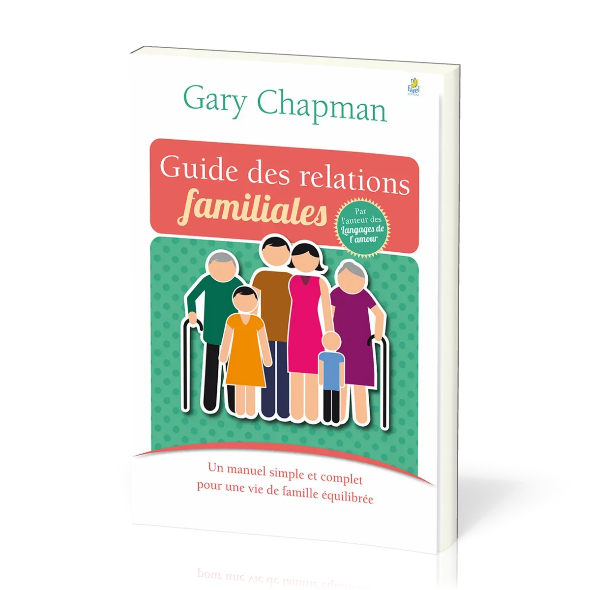 GUIDE DES RELATIONS FAMILIALES - UN MANUEL SIMPLE ET COMPLET POUR UNE VIE DE FAMILLE EQUILIBREE