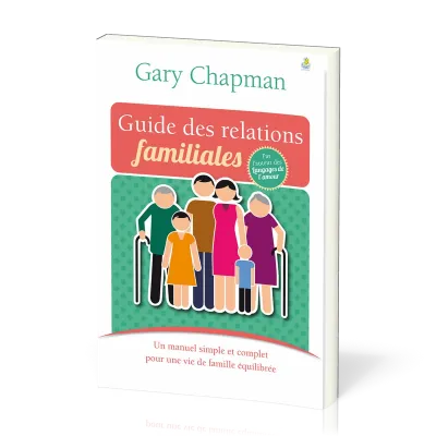 GUIDE DES RELATIONS FAMILIALES - UN MANUEL SIMPLE ET COMPLET POUR UNE VIE DE FAMILLE EQUILIBREE