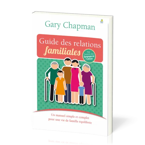 GUIDE DES RELATIONS FAMILIALES - UN MANUEL SIMPLE ET COMPLET POUR UNE VIE DE FAMILLE EQUILIBREE