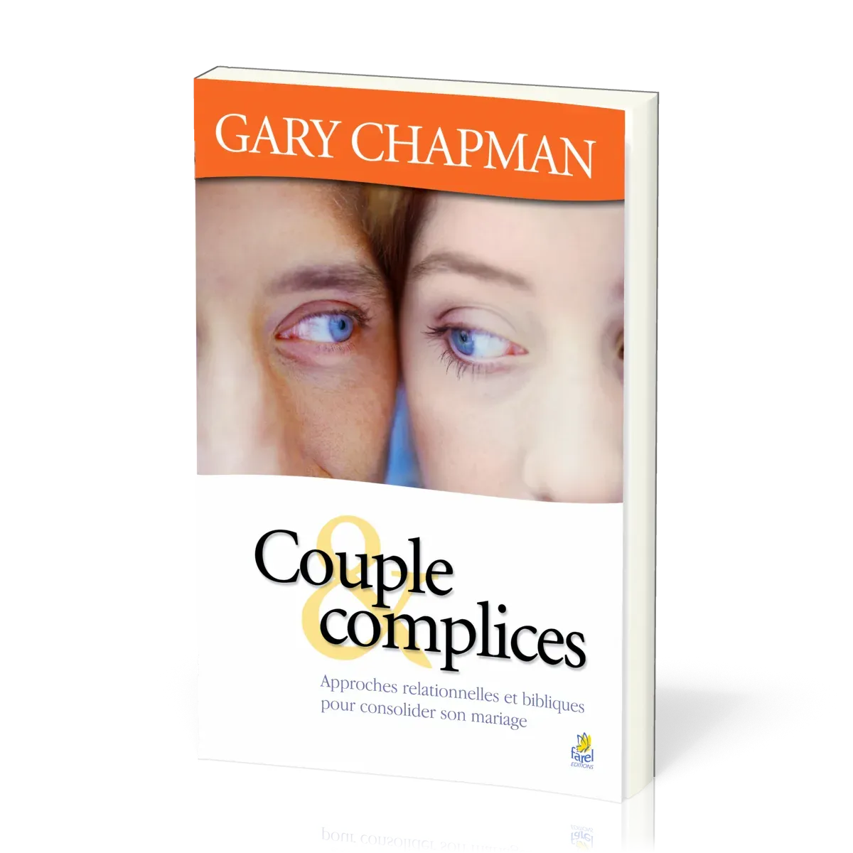 COUPLE ET COMPLICES - APPROCHE RELATIONNELLE ET BIBLIQUE POUR CONSOLIDER VOTRE MARIAGE